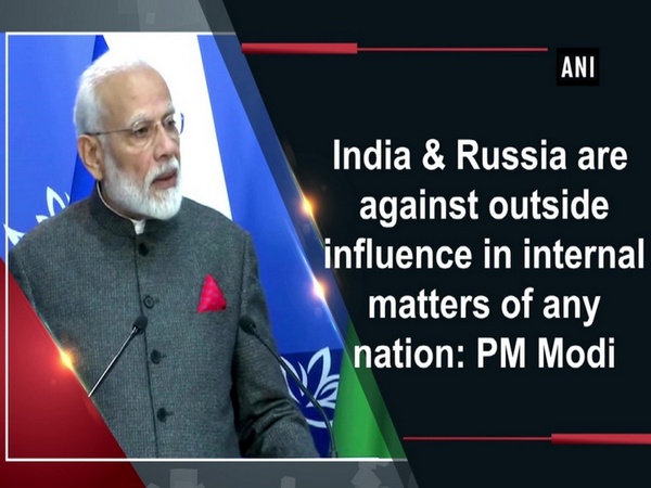 India & Russia are against outside influence in internal matters of any nation: PM Modi