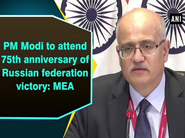 PM Modi to attend 75th anniversary of Russian federation victory: MEA