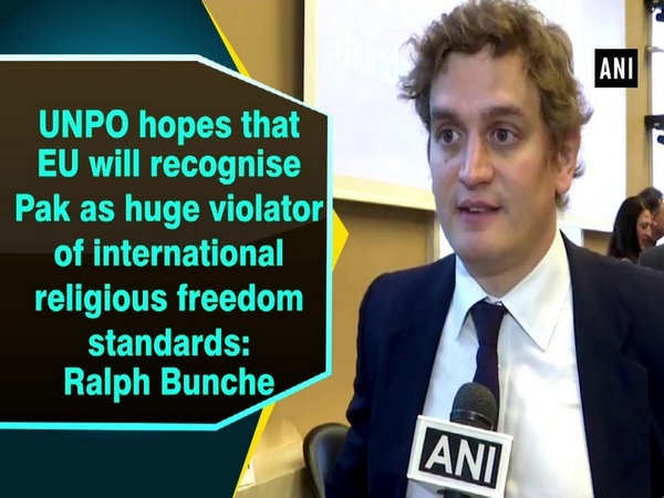 UNPO hopes that EU will recognise Pak as huge violator of international religious freedom standards: Ralph Bunche