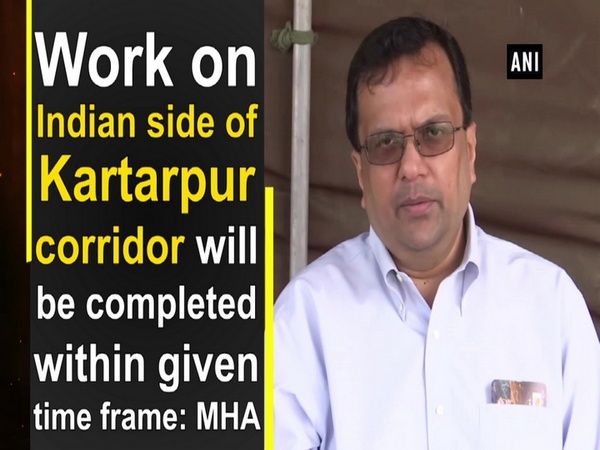 Work on Indian side of Kartarpur corridor will be completed within given time frame: MHA