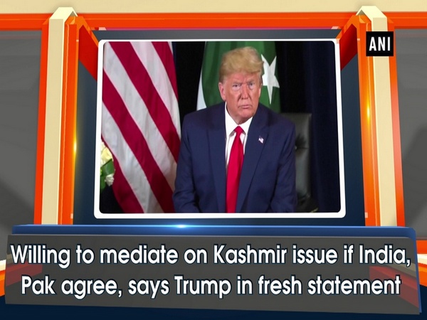 Willing to mediate on Kashmir issue if India, Pak agree, says Trump in fresh statement