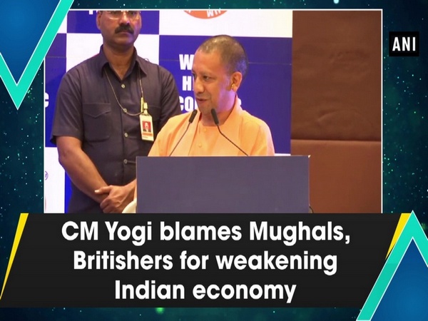 CM Yogi blames Mughals, Britishers for weakening Indian economy