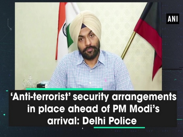 'Anti-terrorist' security arrangements in place ahead of PM Modi's arrival: Delhi Police
