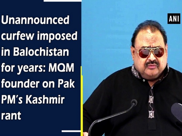 Unannounced curfew imposed in Balochistan for years: MQM founder on Pak PM's Kashmir rant